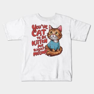 Cat Lover - Youve Cat to be Kitten Meow Kids T-Shirt